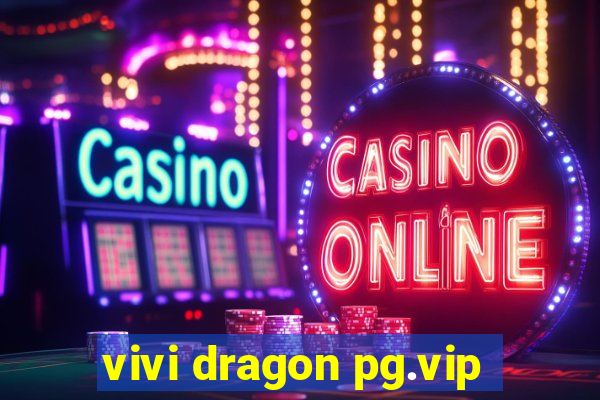 vivi dragon pg.vip